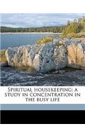 Spiritual Housekeeping; A Study in Concentration in the Busy Life