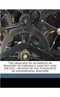 The Principle of Authority in Relation to Certainty, Sanctity and Society: An Essay in the Philosophy of Experimental Religion