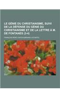 Le Genie Du Christianisme, Suivi de la Defense Du Genie Du Christianisme Et de la Lettre A M. de Fontanes (3-4)