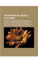 Trovatori in Lingua Occitana: Riccardo I D'Inghilterra, Eleonora D'Aquitania, Giacomo II Di Aragona, Pietro III Di Aragona, Peirol(Italian)