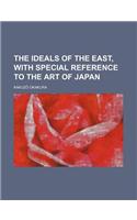 The Ideals of the East, with Special Reference to the Art of Japan