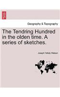 Tendring Hundred in the Olden Time. a Series of Sketches.