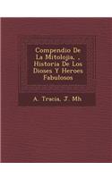 Compendio De La Mitolojia, �, Historia De Los Dioses Y Heroes Fabulosos
