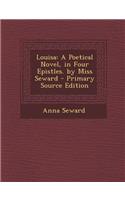 Louisa: A Poetical Novel, in Four Epistles. by Miss Seward(English)
