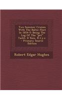 Two Summer Cruises with the Baltic Fleet in 1854-5: Being the Log of the Pet Yacht, 8 Tons, R.T.Y.C.