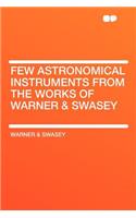 Few Astronomical Instruments from the Works of Warner & Swasey