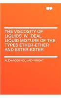 The Viscosity of Liquids. IV. Ideal Liquid Mixture of the Types Ether-Ether and Ester-Ester