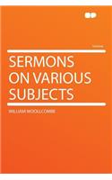 Sermons on Various Subjects