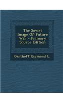 The Soviet Image of Future War