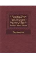 A Genealogical Abstract of Descent of the Family of Pierrepont: From Sir Hugh de Pierrepont, of Picardy, France, A.D. 980 - Primary Source Edition