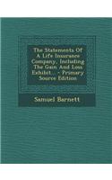 The Statements of a Life Insurance Company, Including the Gain and Loss Exhibit... - Primary Source Edition