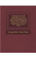 A Description or Breife Declaration of All the Ancient Monuments, Rites, and Customes Belonginge or Beinge Within the Monastical Church of Durham Befo