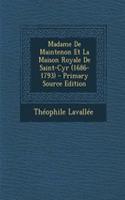 Madame de Maintenon Et La Maison Royale de Saint-Cyr (1686-1793) - Primary Source Edition