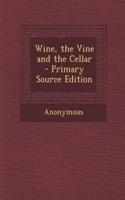 Wine, the Vine and the Cellar
