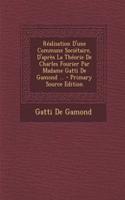 Réalisation d'Une Commune Sociétaire, d'Après La Théorie de Charles Fourier Par Madame Gatti de Gamond ... - Primary Source Edition