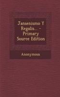 Jansenismo Y Regalis... - Primary Source Edition