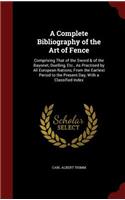 A Complete Bibliography of the Art of Fence: Comprising That of the Sword & of the Bayonet, Duelling, Etc., as Practised by All European Nations, from the Earliest Period to the Present Day, wi