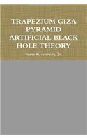 Trapezium Giza Pyramid Artificial Black Hole Theory