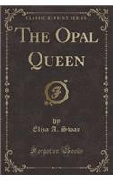 The Opal Queen (Classic Reprint)