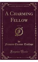 A Charming Fellow, Vol. 1 of 3 (Classic Reprint)