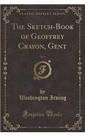 The Sketch-Book of Geoffrey Crayon, Gent, Vol. 1 (Classic Reprint)