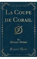 La Coupe de Corail, Vol. 1 (Classic Reprint)