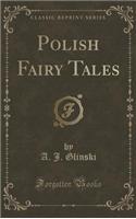 Polish Fairy Tales (Classic Reprint)