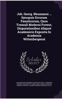 Joh. Georg. Neumanni ... Synopsis Errorum Fanaticorum, Quos Tremuli Moderni Fovent, Disputationibus Aliquot Academicis Exposita in Academia Wittenbergensi