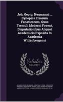 Joh. Georg. Neumanni ... Synopsis Errorum Fanaticorum, Quos Tremuli Moderni Fovent, Disputationibus Aliquot Academicis Exposita in Academia Wittenbergensi