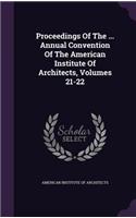 Proceedings of the ... Annual Convention of the American Institute of Architects, Volumes 21-22