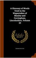 A Glossary of Words Used in the Wapentakes of Manley and Corringham, Lincolnshire, Volume 23