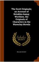 The Scott Originals; An Account of Notables & Worthies, the Originals of Characters in the Waverley Novels