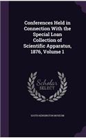 Conferences Held in Connection With the Special Loan Collection of Scientific Apparatus, 1876, Volume 1: (English)