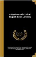 A Copious and Critical English-Latin Lexicon;