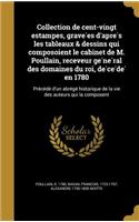 Collection de Cent-Vingt Estampes, Grave Es D'Apre S Les Tableaux & Dessins Qui Composoient Le Cabinet de M. Poullain, Receveur GE Ne Ral Des Domaines Du Roi, de Ce de En 1780