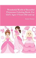 Wonderful World of Beautiful Princesses Coloring Book: For Girl's Ages 4 Years Old and up