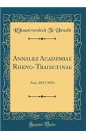 Annales Academiae Rheno-Traiectinae: Ann. 1833-1834 (Classic Reprint)