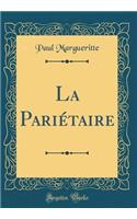 La Pariétaire (Classic Reprint)