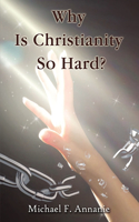 Why Is Christianity So Hard?