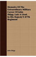 Memoirs Of The Extraordinary Military Career Of John Shipp, Late A Lieut. In His Majesty's 87Th Regiment