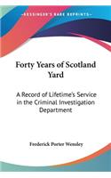 Forty Years of Scotland Yard: A Record of Lifetime's Service in the Criminal Investigation Department