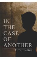 In the Case of Another
