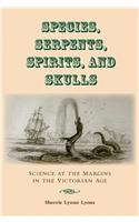 Species, Serpents, Spirits, and Skulls: Science at the Margins in the Victorian Age