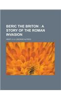 Beric the Briton; A Story of the Roman Invasion