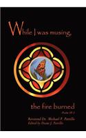 While I Was Musing, the Fire Burned
