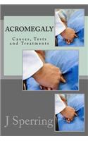 Acromegaly: Causes, Tests and Treatments