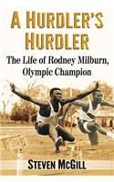 Hurdler's Hurdler: The Life of Rodney Milburn, Olympic Champion