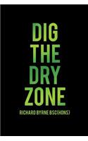 Dig the Dry Zone