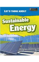 Let's Think about Sustainable Energy