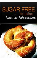 Sugar-Free Solution - Lunch for kids recipes